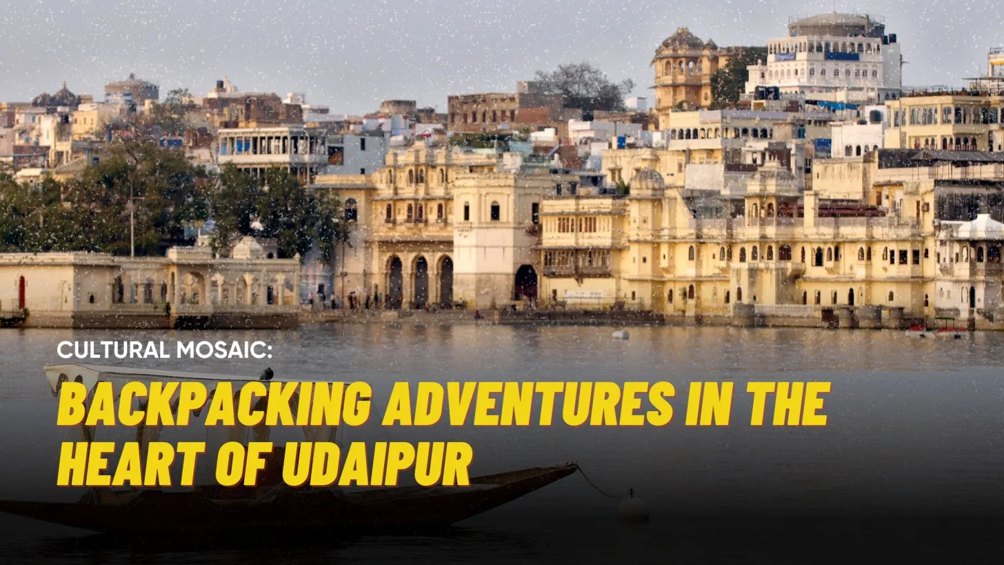 Backpacking Adventures in the Heart of Udaipur