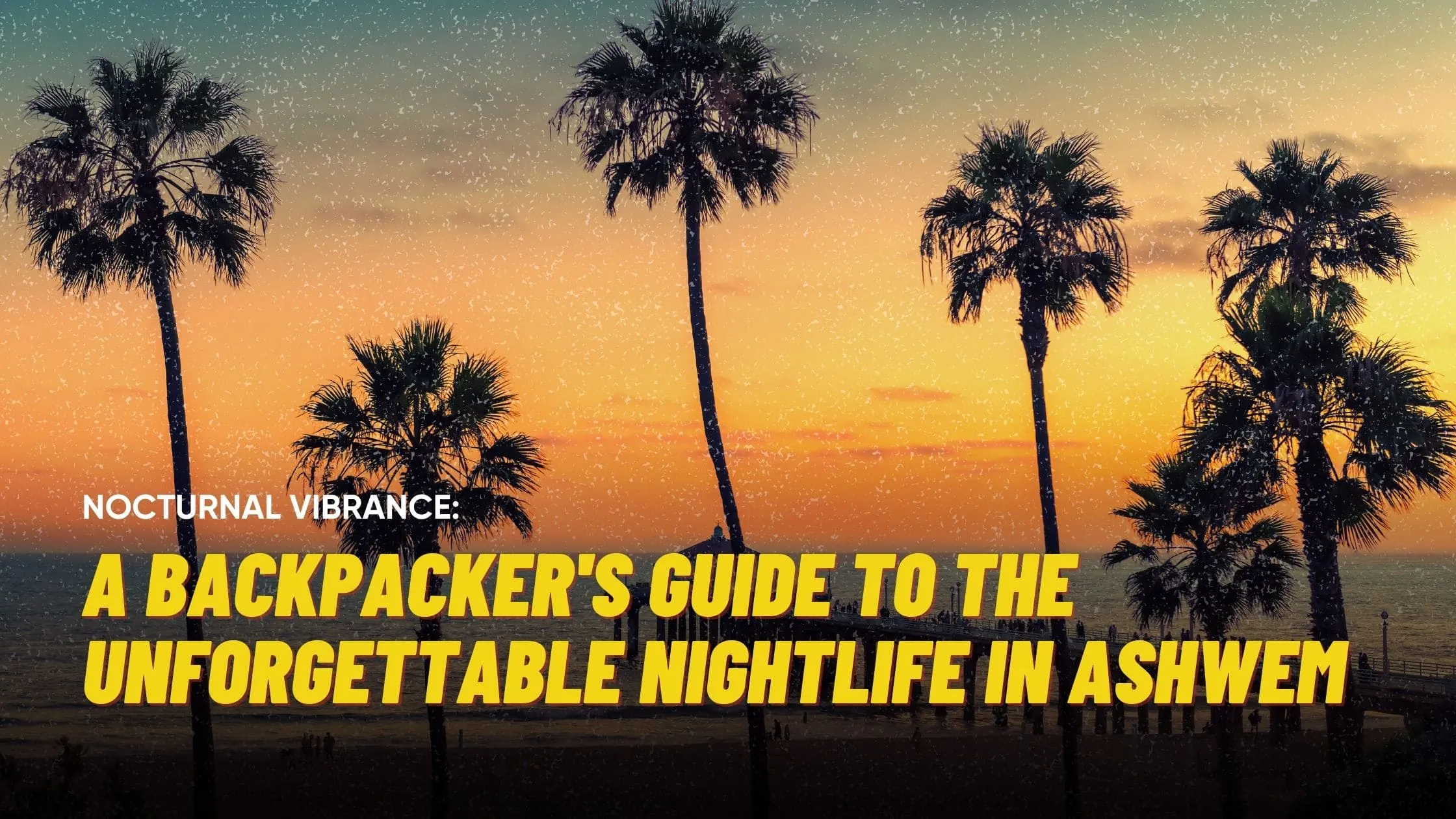 Nocturnal Vibrance: A Backpacker’s Guide to the Unforgettable Nightlife in Ashwem