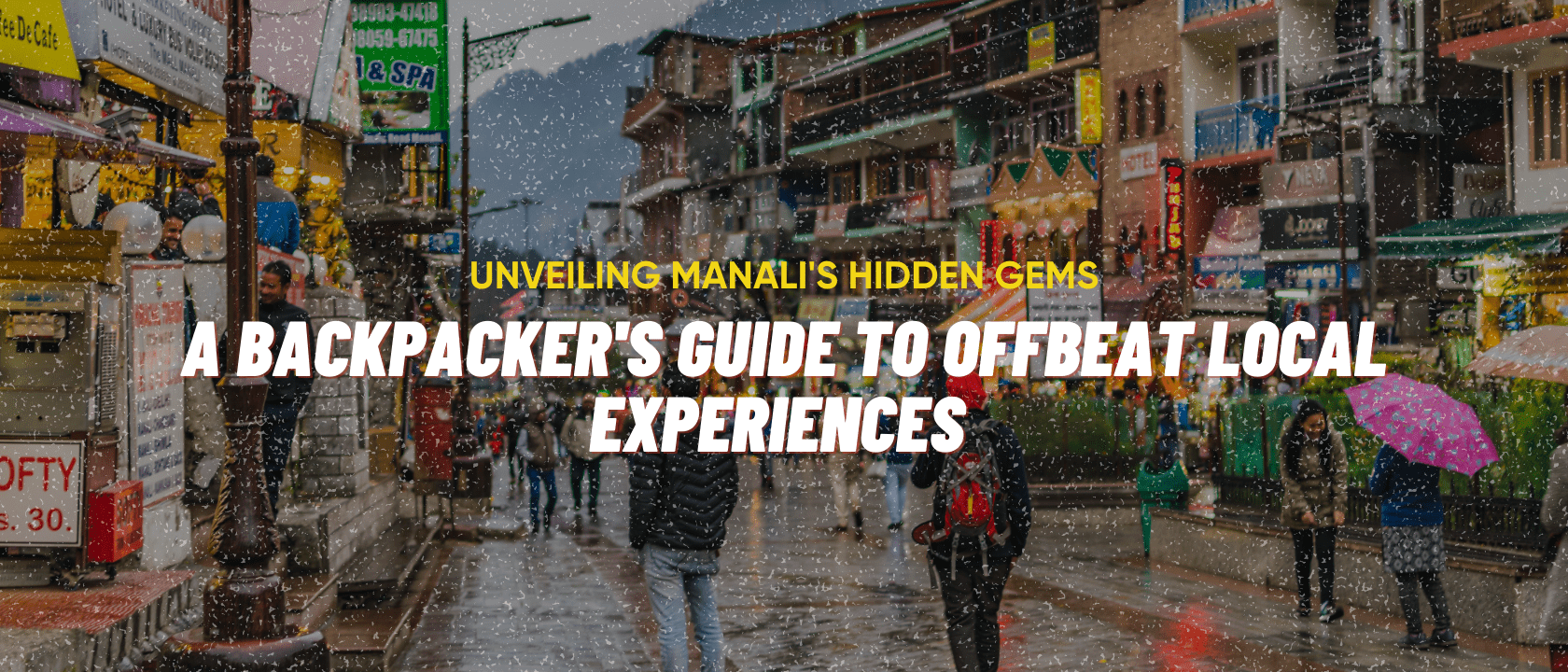 Unveiling Manali’s Hidden Gems: A Backpacker’s Guide to Offbeat Local Experiences 