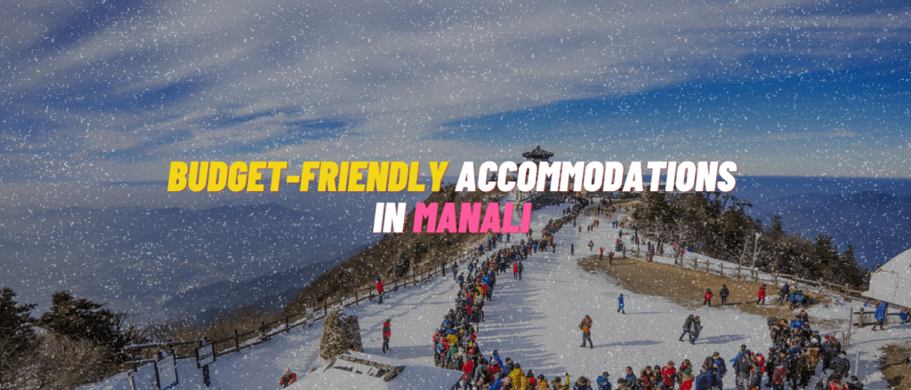 Budget-Friendly Accommodations in Manali 