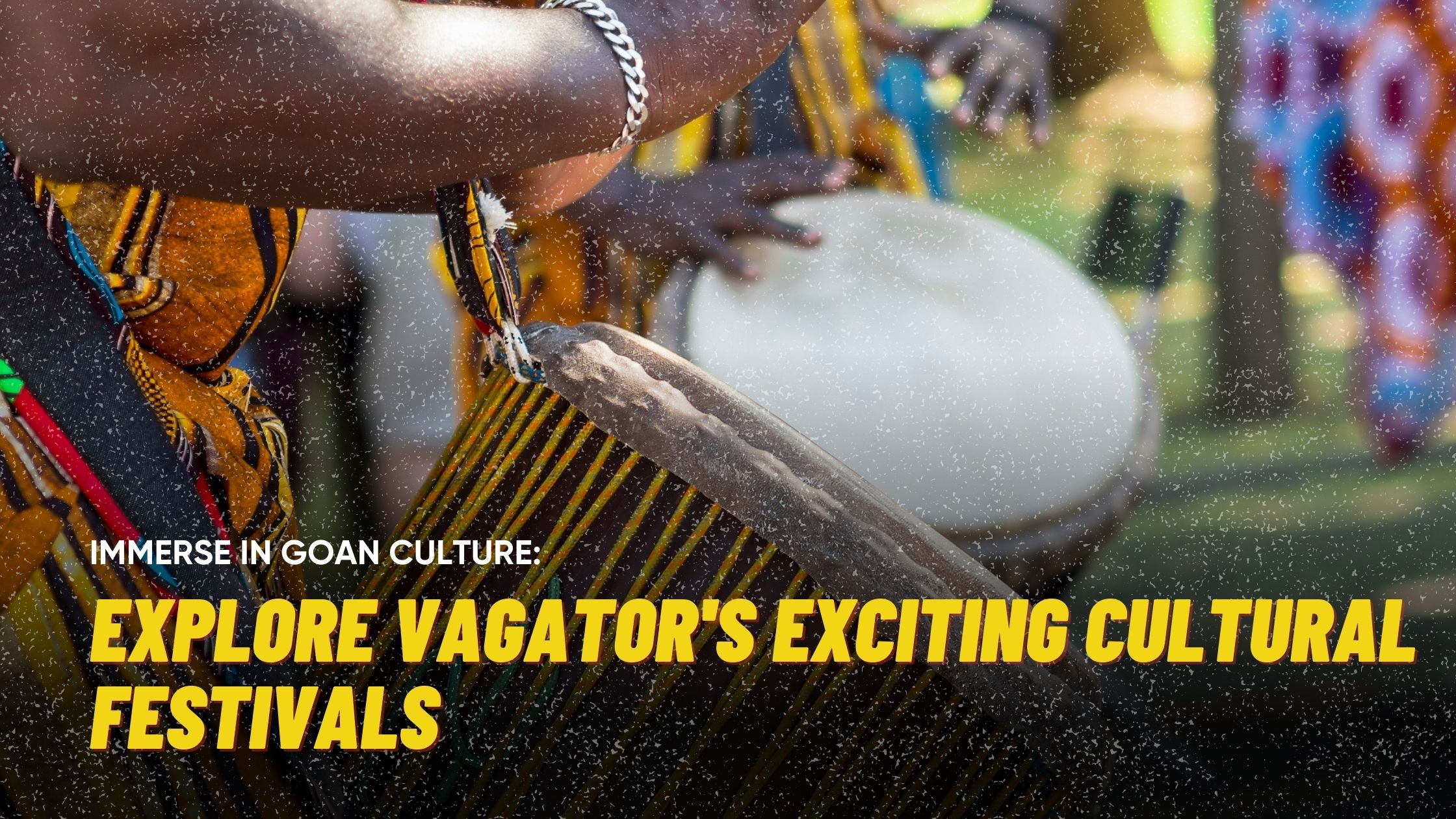 Immerse in Goan Culture: Explore Vagator’s Exciting Cultural Festivals 