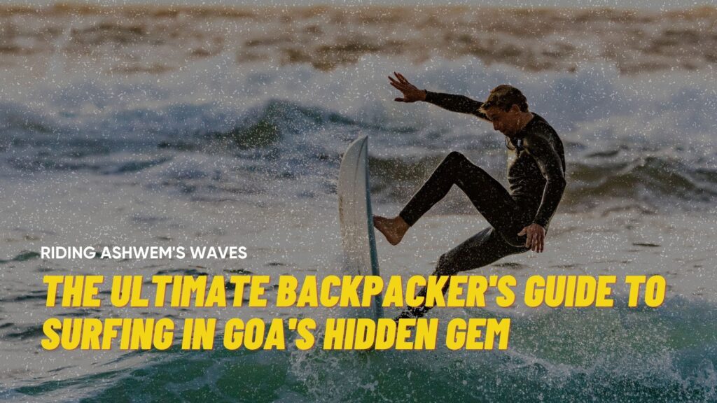 The Ultimate Backpacker’s Guide to Surfing in Goa’s Hidden Gem