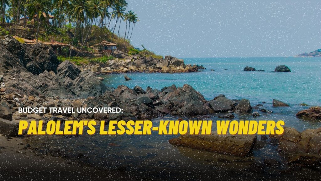 Palolem’s Lesser-Known Wonders