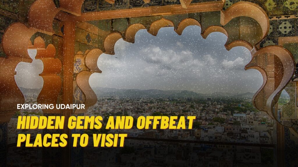offbeat places to visit in udaipur